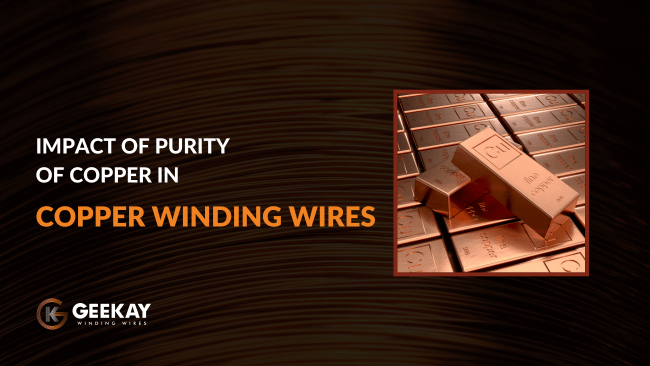 The Impact of Purity of Copper in Copper Winding Wire